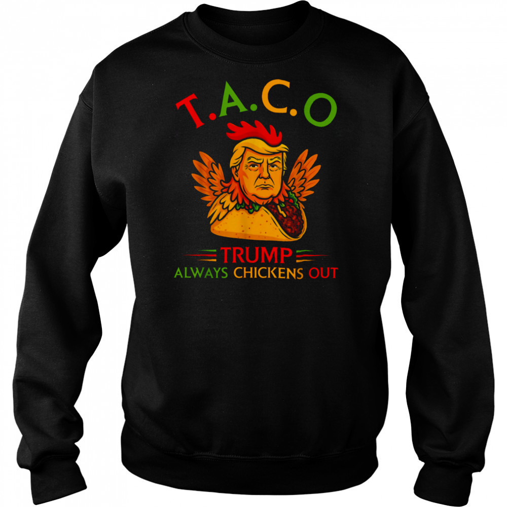 Funny Trump Taco Trump Always Chickens Out T Shirt Sweatshirt