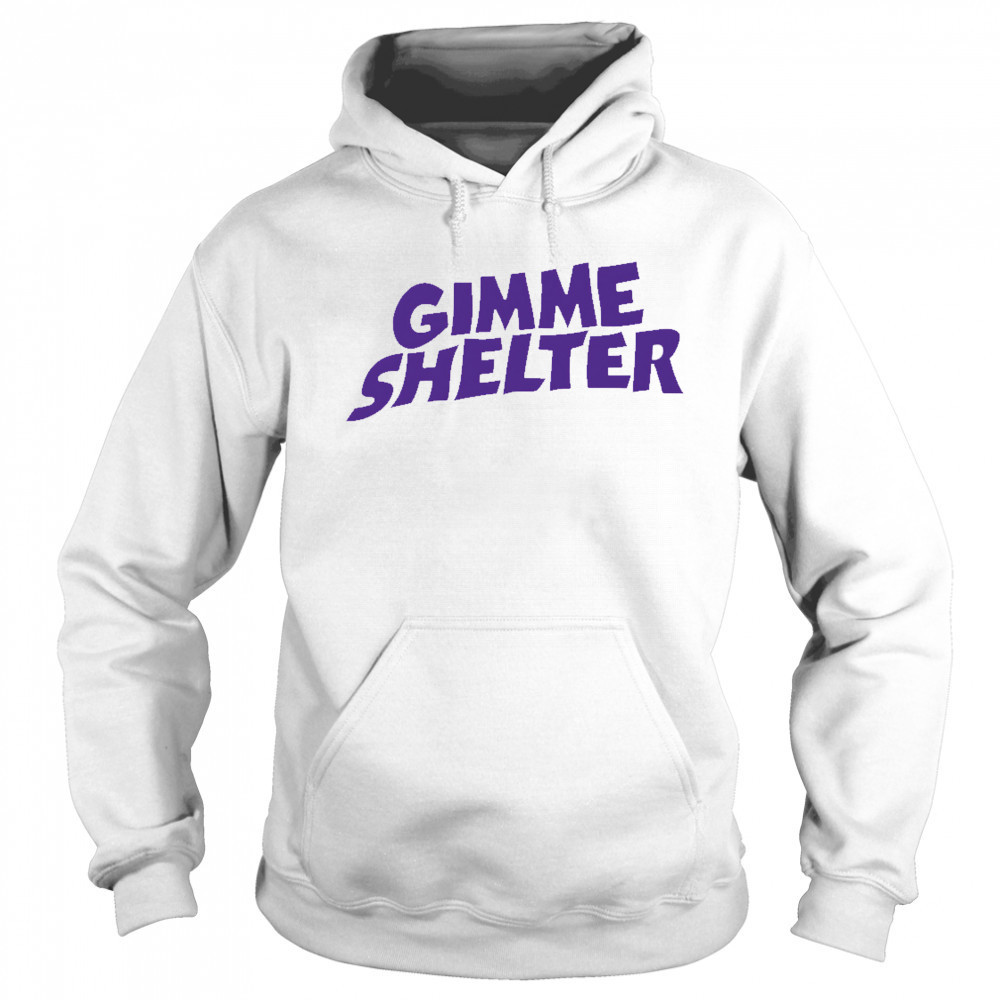 Gimme Shelter shirt Hoodie