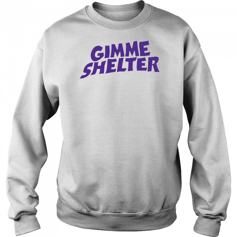 Gimme Shelter shirt Sweatshirt