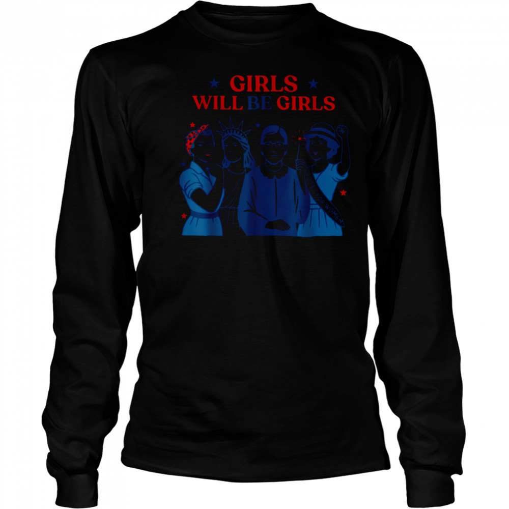 Girl Will be Girls Patriotic Feminist 4th of July Womens T Shirt Long Sleeved
