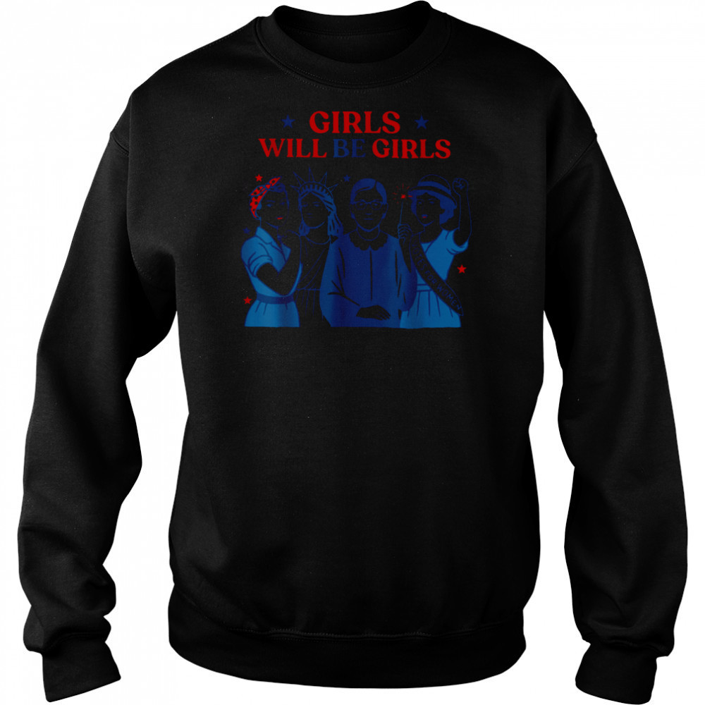 Girl Will be Girls Patriotic Feminist 4th of July Womens T Shirt Sweatshirt