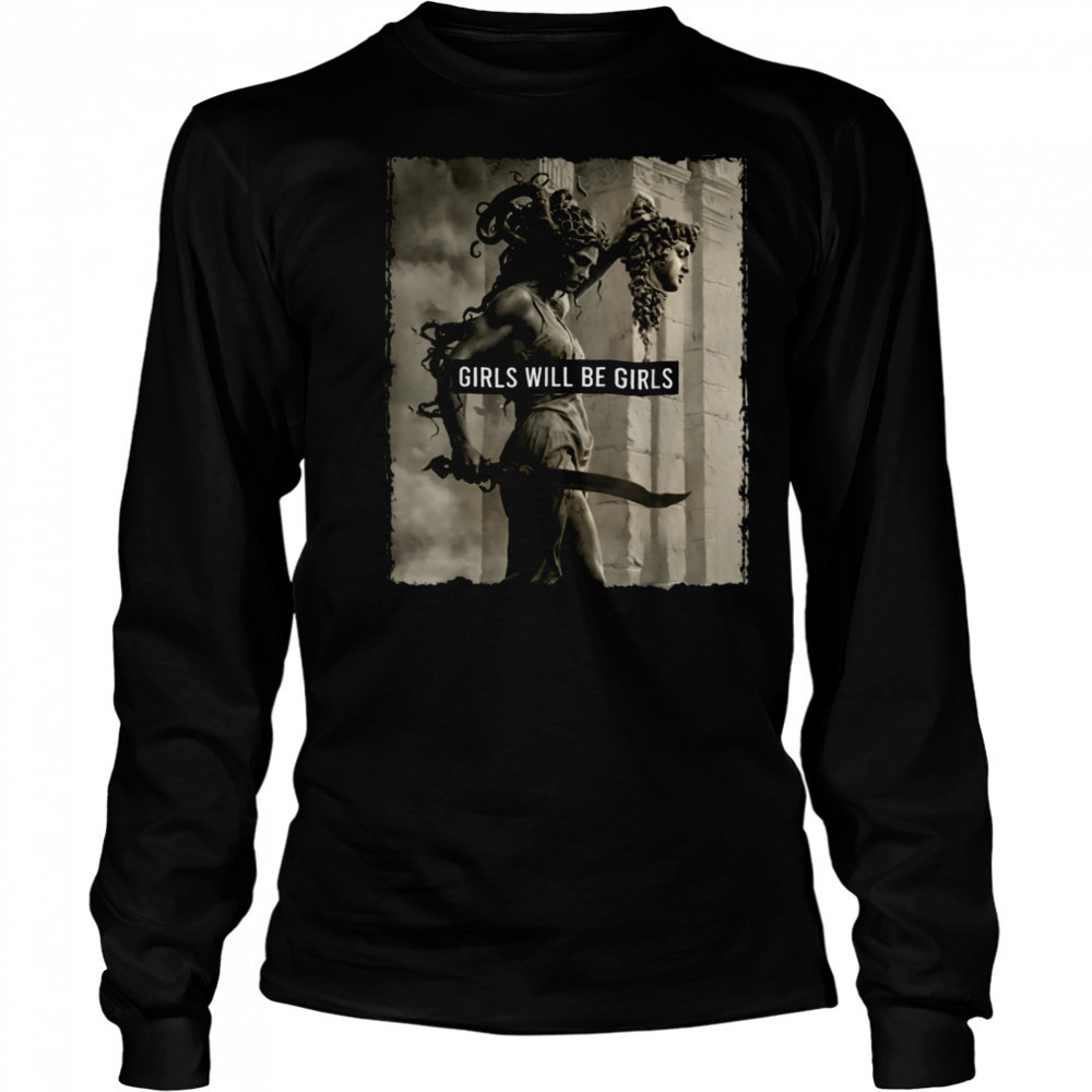 Girl Will Be Girls s Medusa Feminist Women T Shirt Long Sleeved