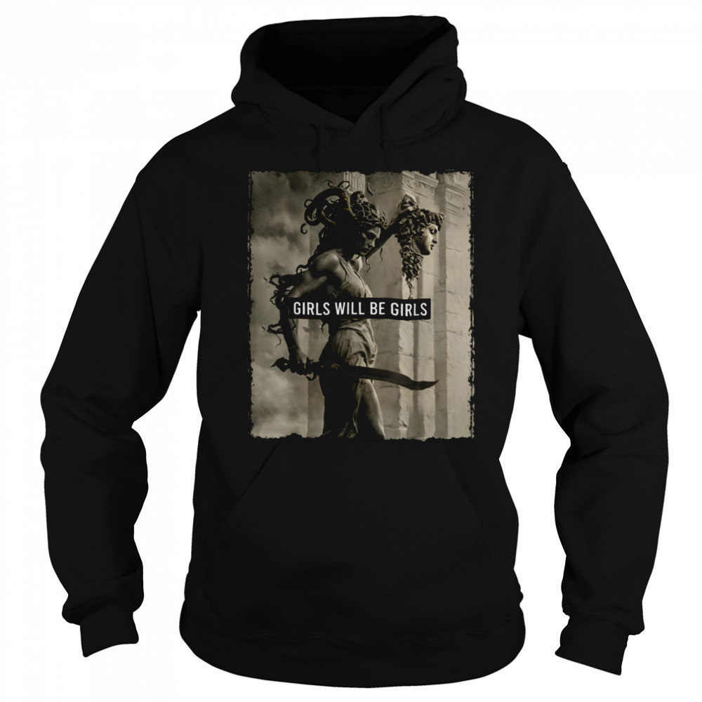 Girl Will Be Girls s Medusa Feminist Women T Shirt Hoodie
