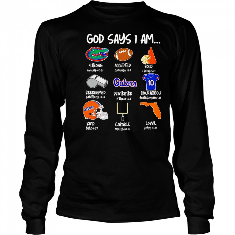 God says I am Florida Gators strong accepted bold shirt Long Sleeved