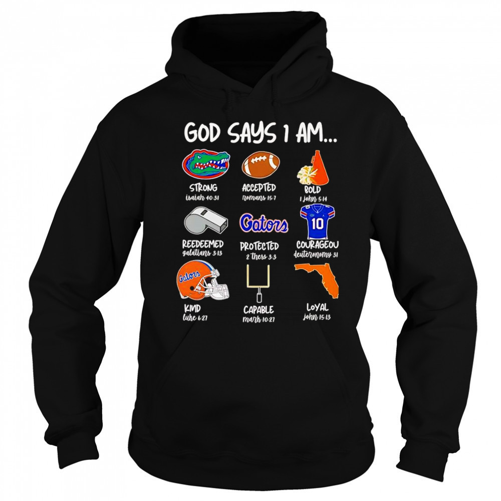 God says I am Florida Gators strong accepted bold shirt Hoodie