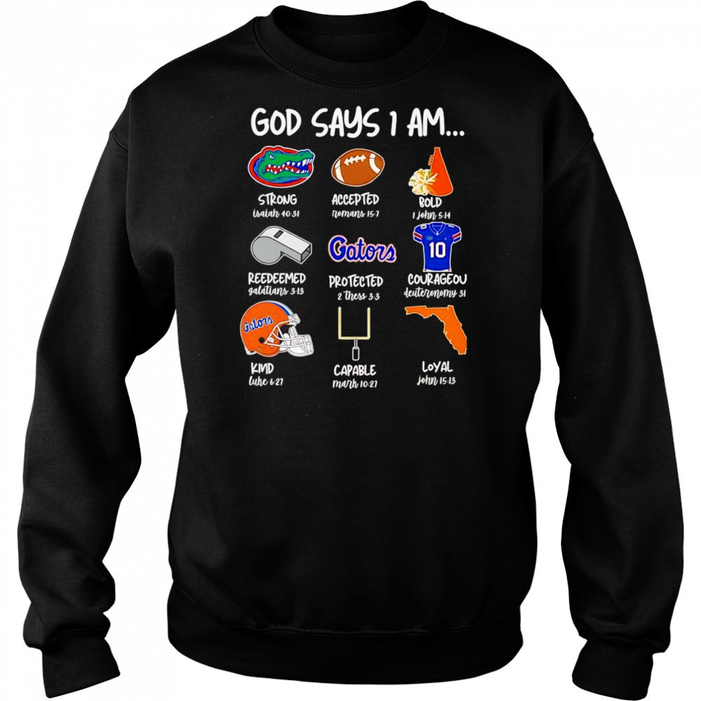 God says I am Florida Gators strong accepted bold shirt Sweatshirt