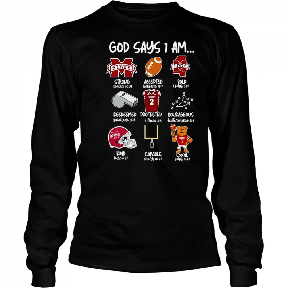 God says I am Mississippi State Bulldogs strong accepted bold shirt Long Sleeved