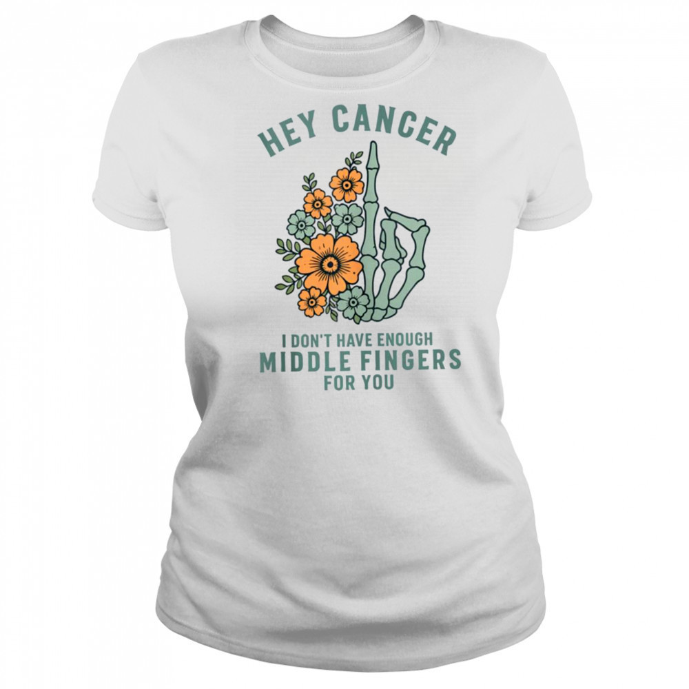 Hey cancer I Don’t Have Enough Middle Fingers for you T-shirt Women's T-shirt