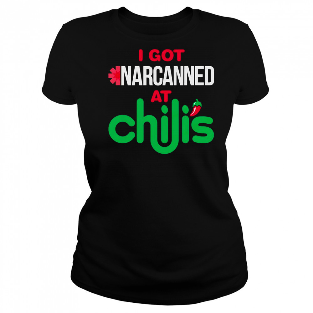 I got narcanned at a Chilis Chain Restaurant shirt Women's T-shirt