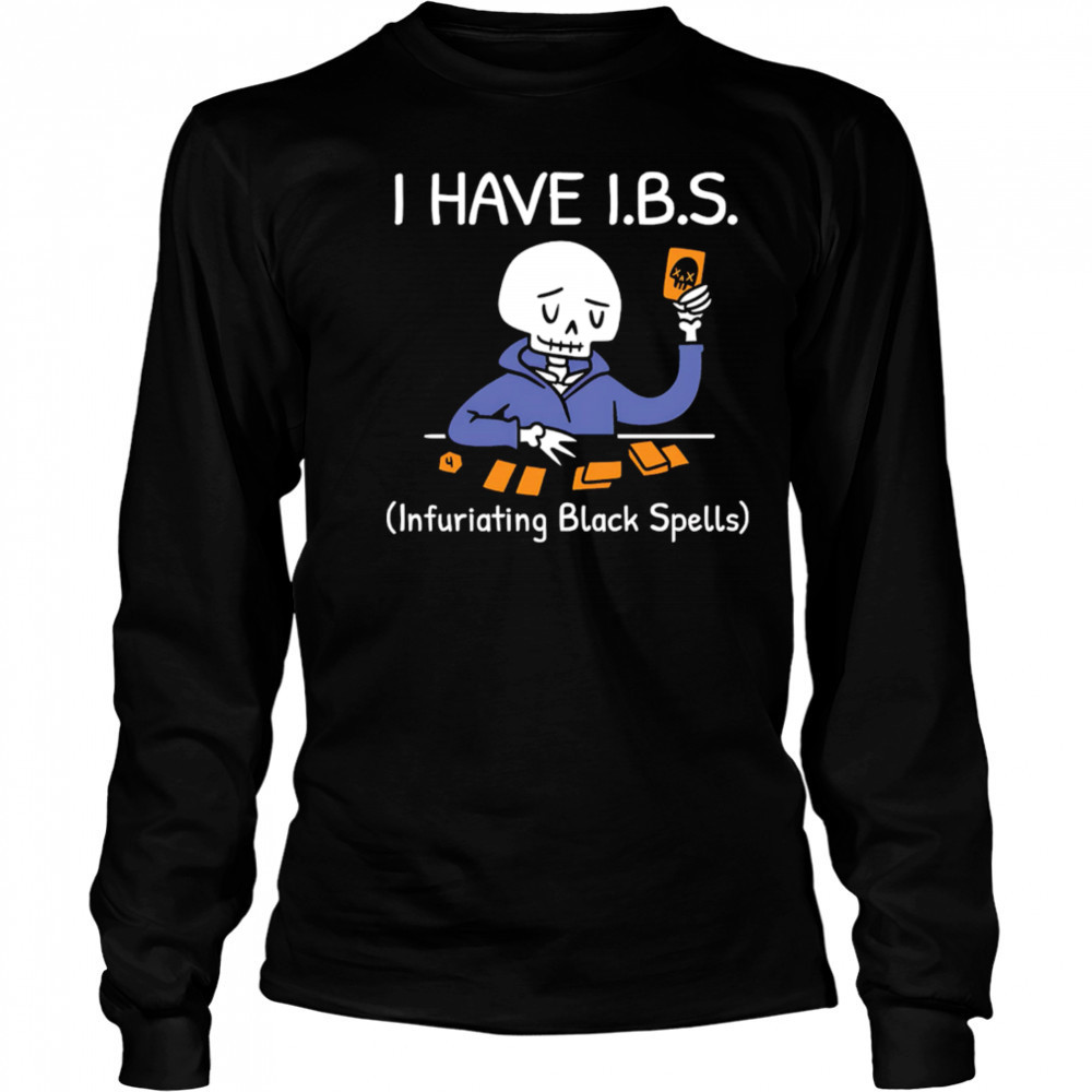 I HAVE I.B.S. Infuriating Black Spells Skeleton shirt Long Sleeved