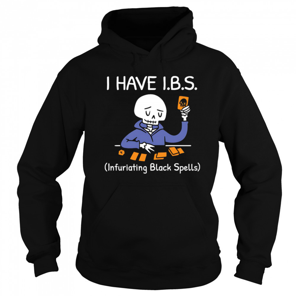 I HAVE I.B.S. Infuriating Black Spells Skeleton shirt Hoodie