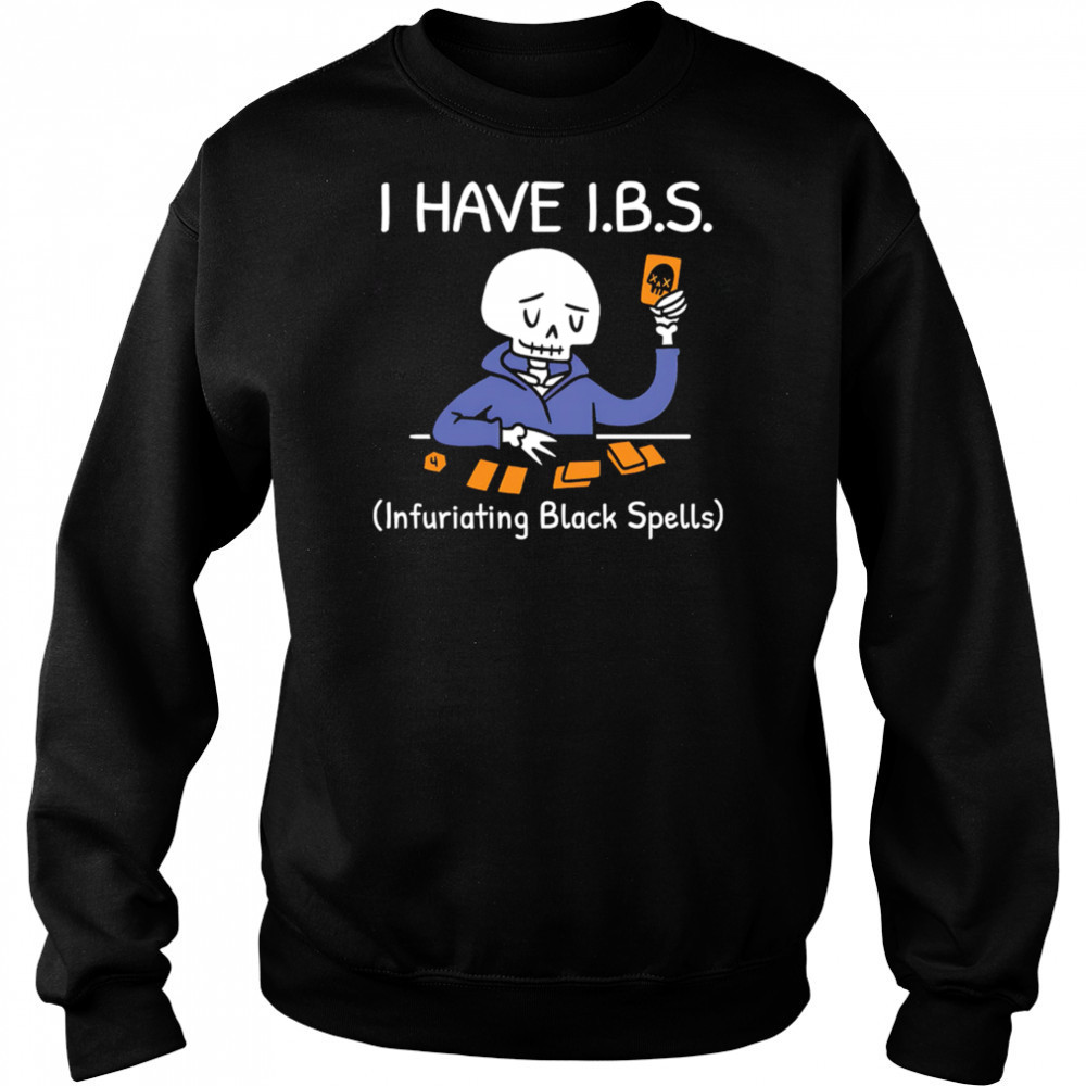 I HAVE I.B.S. Infuriating Black Spells Skeleton shirt Sweatshirt