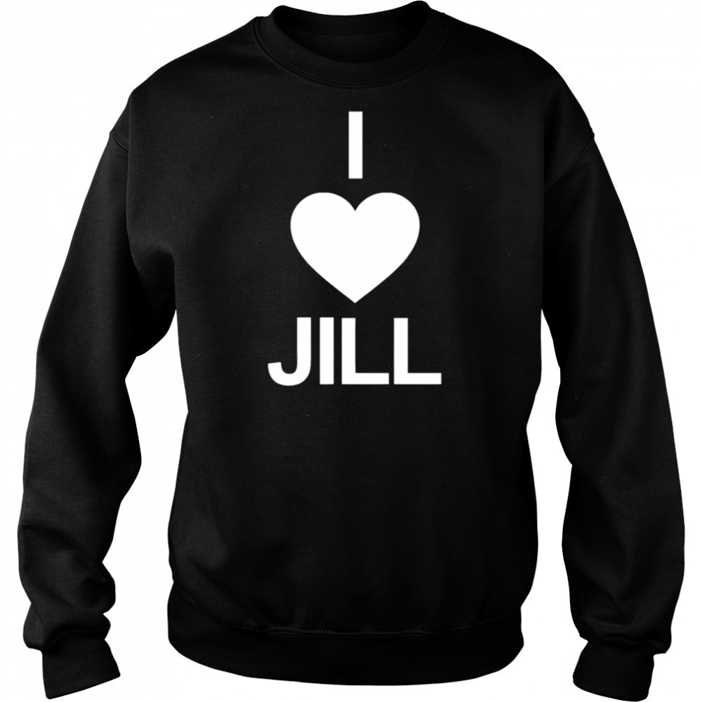 I Love Jill shirt Sweatshirt