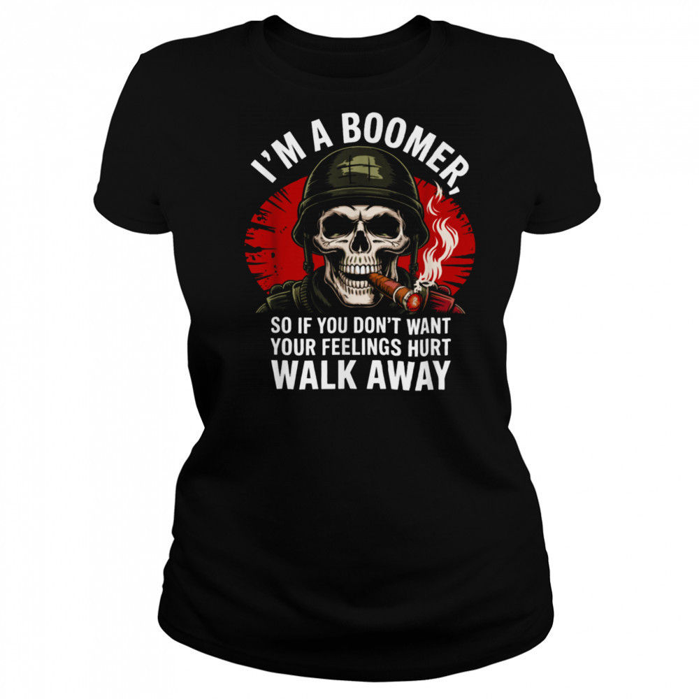 I’m Boomer So If You Don’t Want Your Feelings Hurt Walk Away T Shirt Women's T-shirt