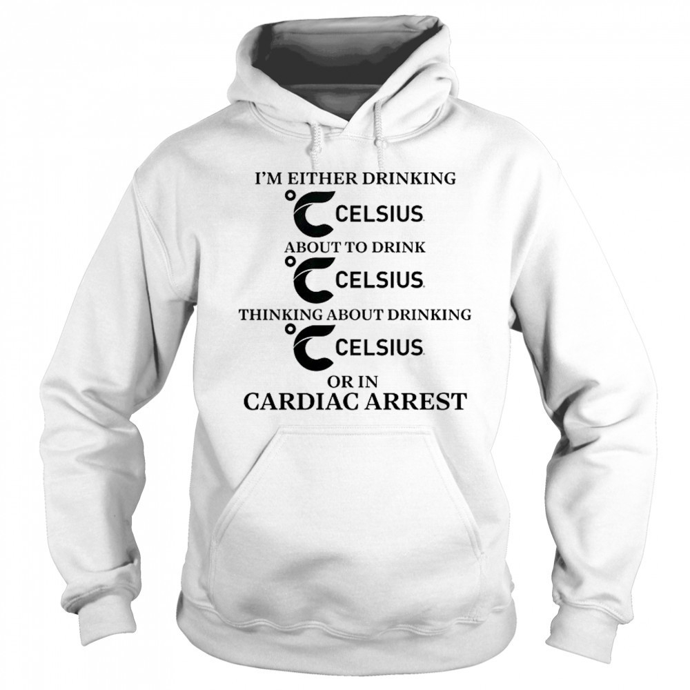 I’m Either Drinking Energy Drink Or In Cardiac Arrest T-Shirt Hoodie