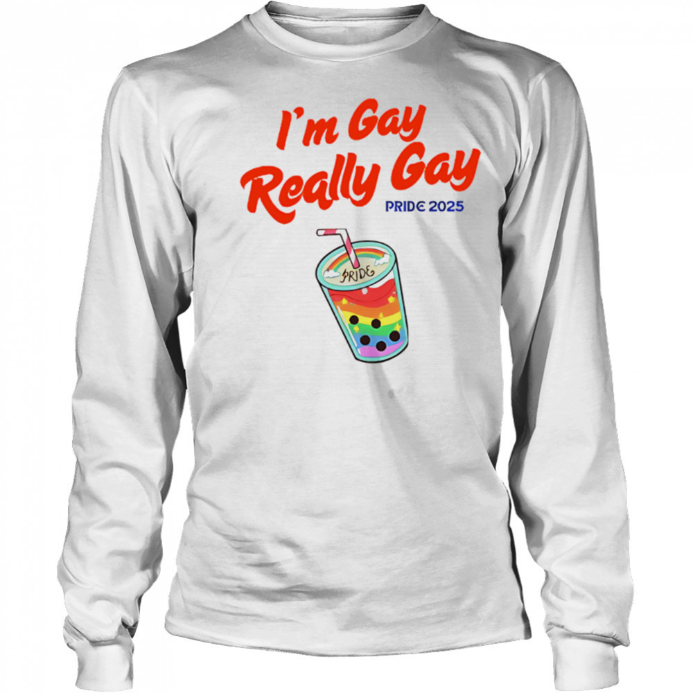 I’m Gay Really Gay pride 2025 Milktea shirt Long Sleeved