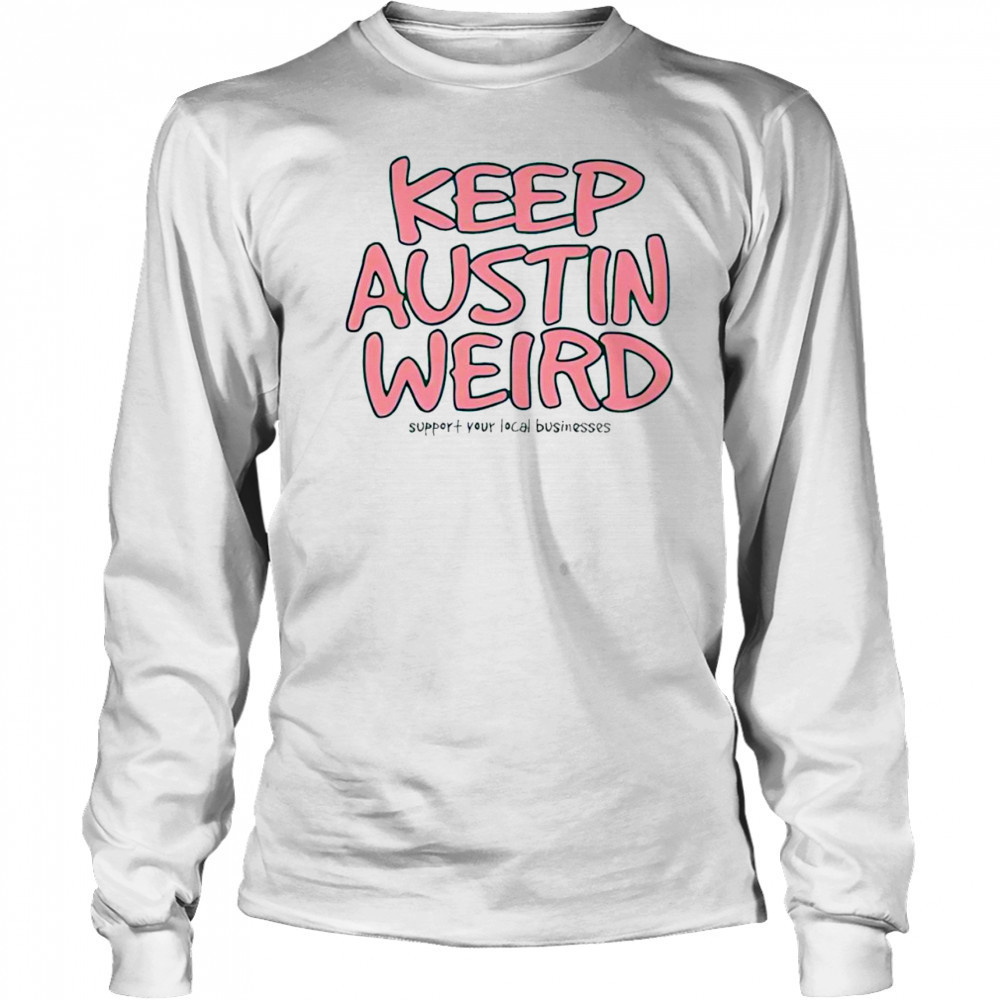 Keep Austin Weird shirt Long Sleeved