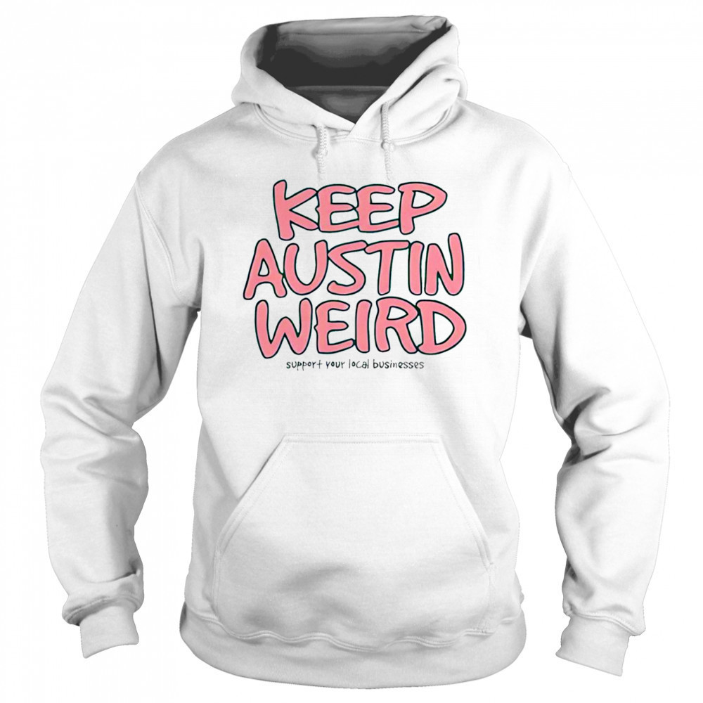 Keep Austin Weird shirt Hoodie