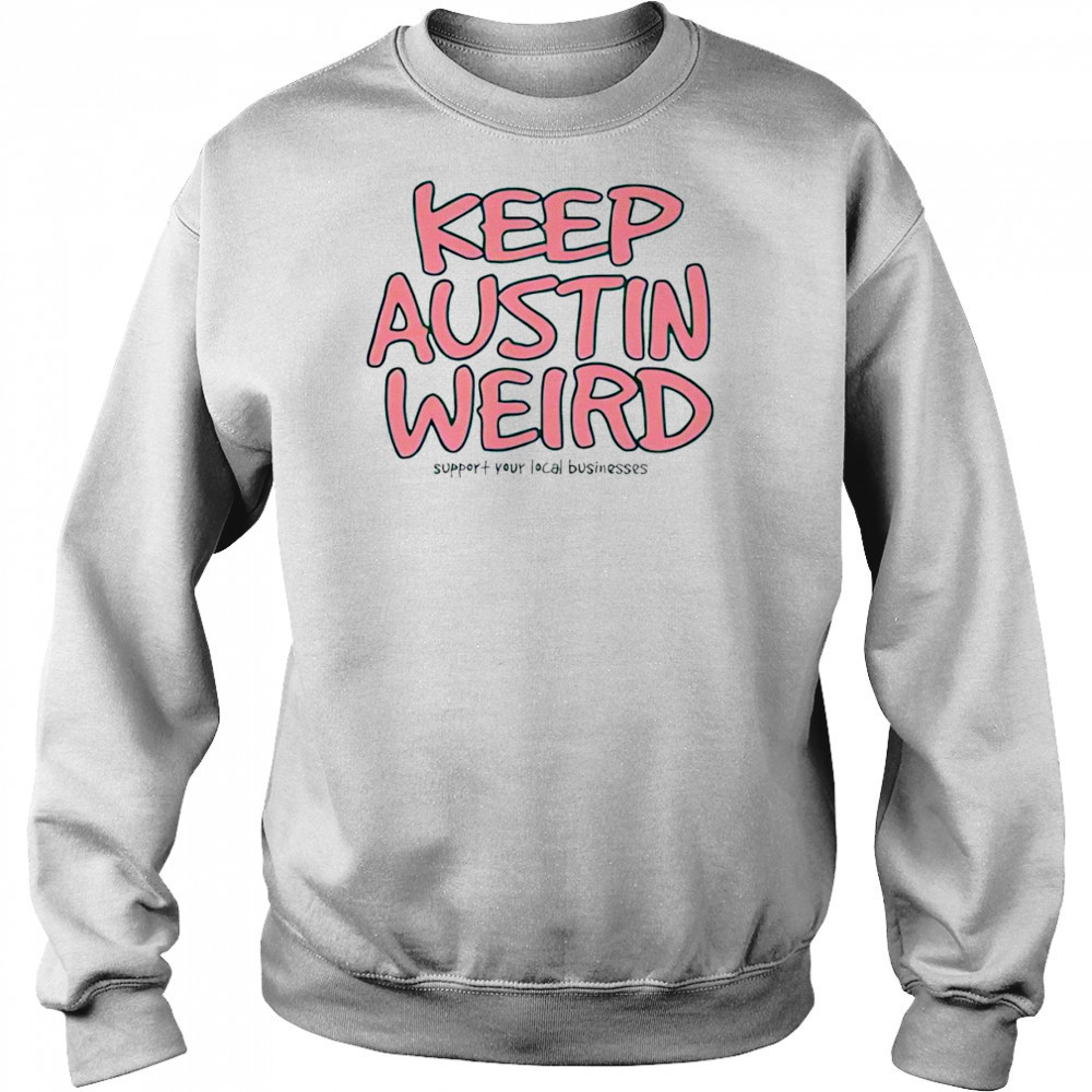 Keep Austin Weird shirt Sweatshirt