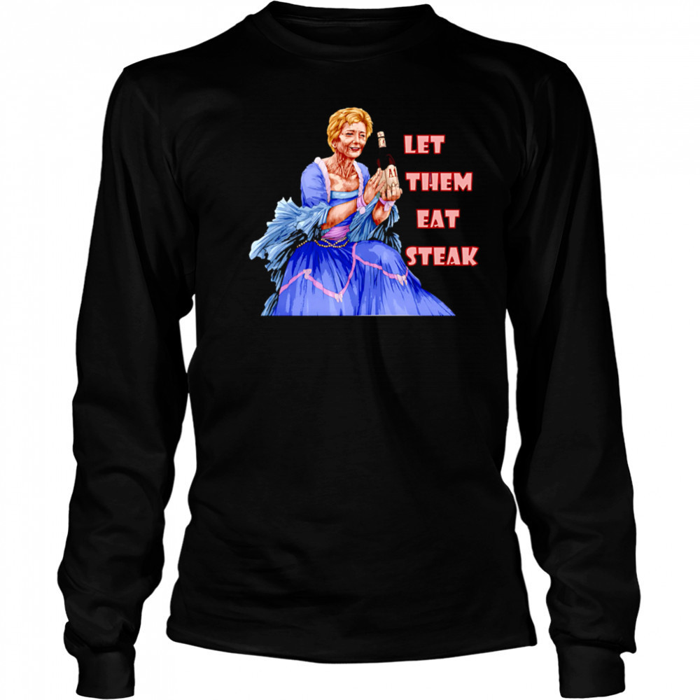 Let Them Eat Steak Linda McMahon shirt Long Sleeved