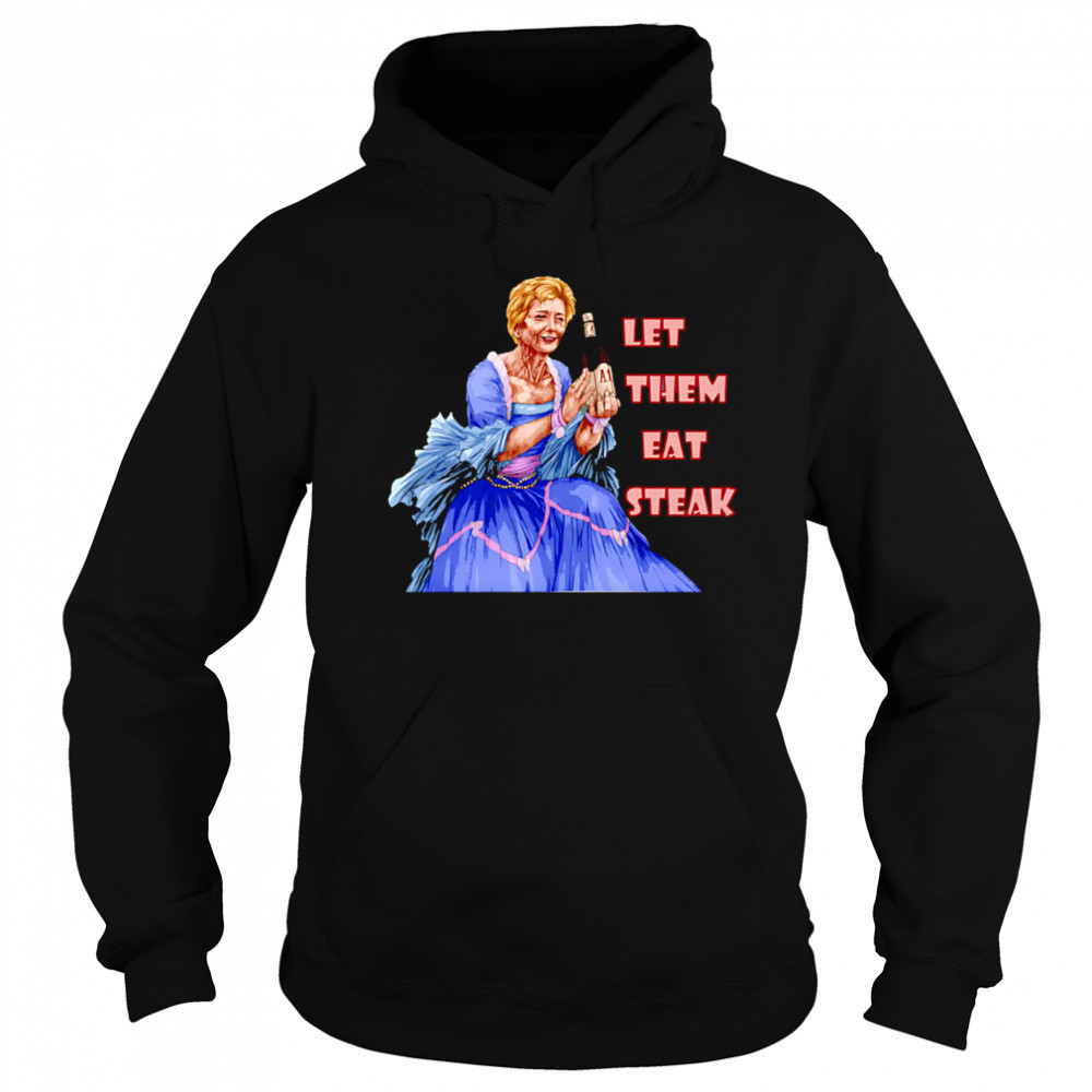 Let Them Eat Steak Linda McMahon shirt Hoodie