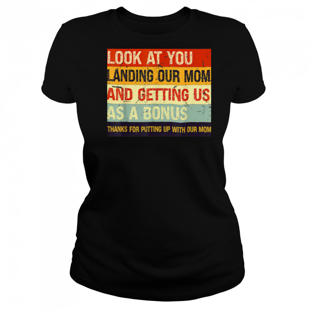 Look At You Landing Our Mom And Getting Us As A Bonus T Shirt Women's T-shirt