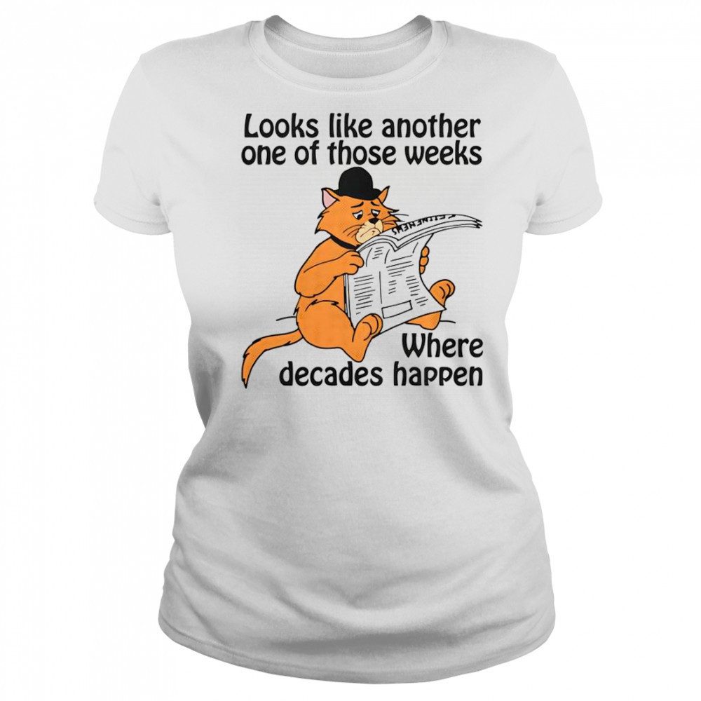 Looks Like Another One Of Those Weeks Where Decades Happen T-Shirt Women's T-shirt