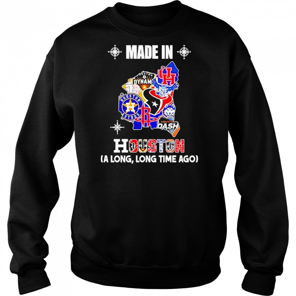 Made In Houston Sports Team A Long Long Time Ago Map Logo 2025 Shirt Sweatshirt