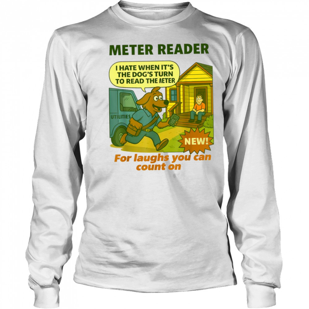 Meter Reader – Funny Utility Worker T Shirt Long Sleeved