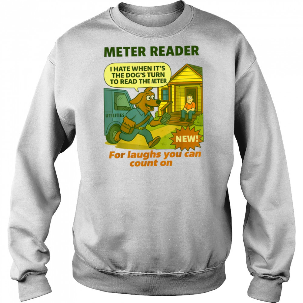 Meter Reader – Funny Utility Worker T Shirt Sweatshirt
