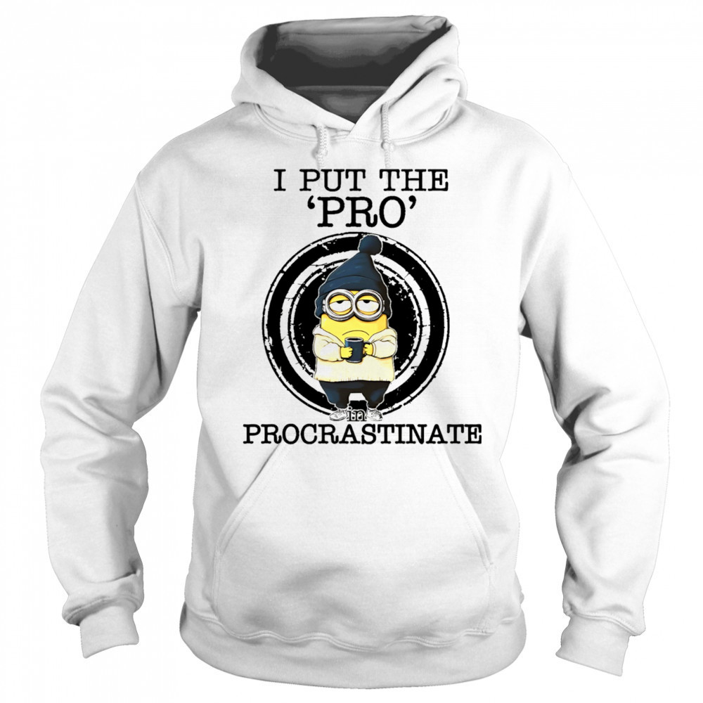 Minion drink coffee I put the pro procrastinate shirt Hoodie