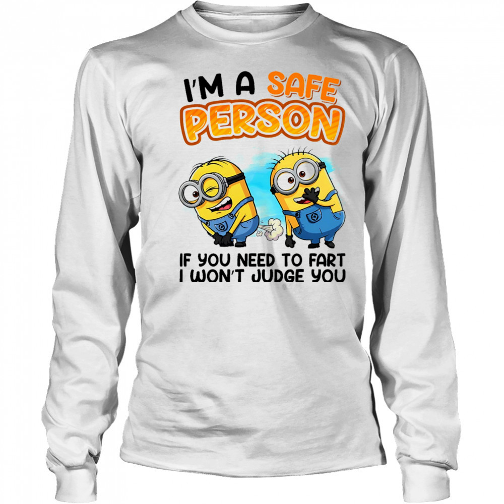 Minion I’m a safe person if you need to fart I won’t judge you shirt Long Sleeved