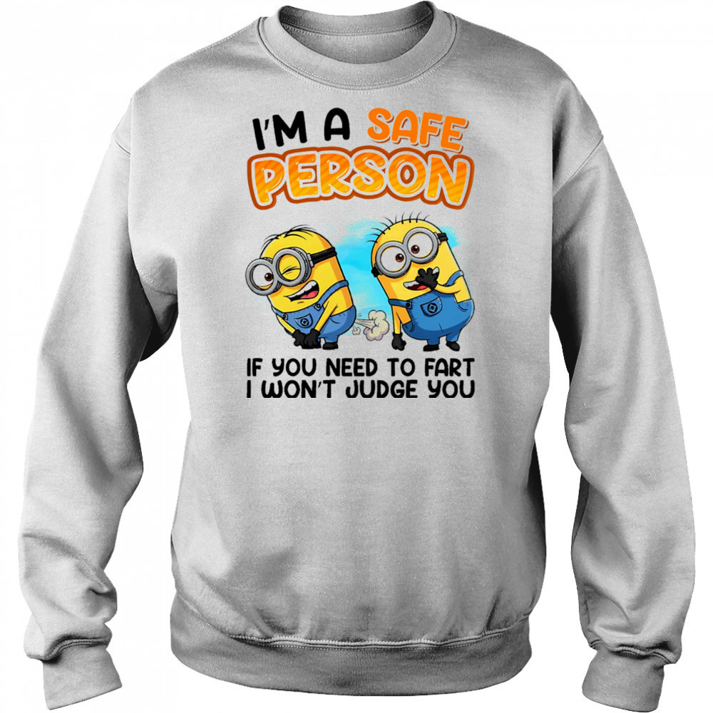 Minion I’m a safe person if you need to fart I won’t judge you shirt Sweatshirt