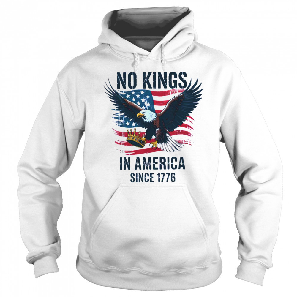 No Kings In America Since 1776 shirt No Kings in America T Shirt Hoodie