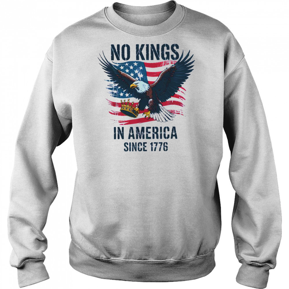 No Kings In America Since 1776 shirt No Kings in America T Shirt Sweatshirt
