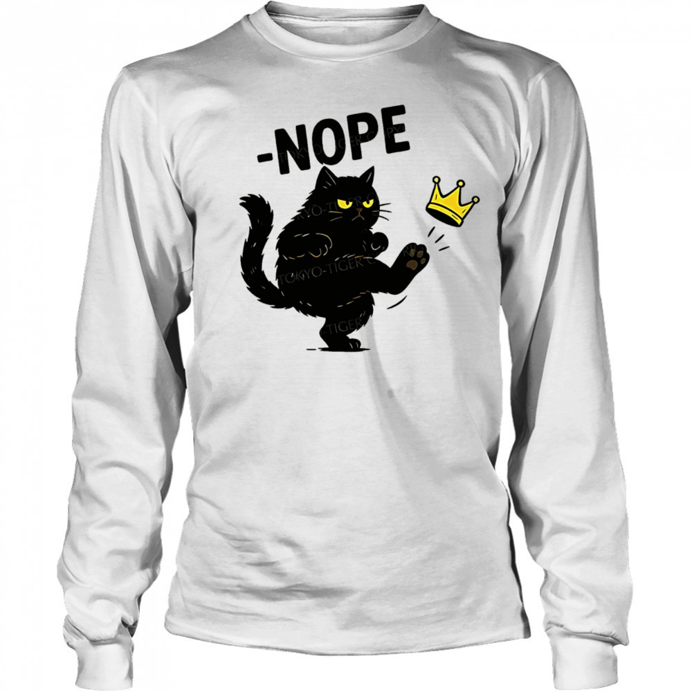 Nope cat kicking the crown shirt Long Sleeved