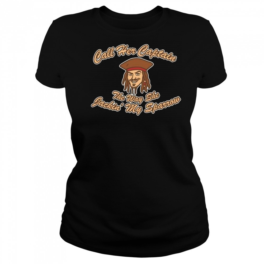 Not Safe For Wear Call Her Captain The Way She Jackin’ My Sparrow Shirt Women's T-shirt