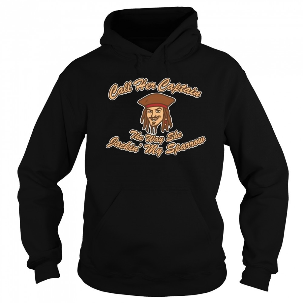 Not Safe For Wear Call Her Captain The Way She Jackin’ My Sparrow Shirt Hoodie