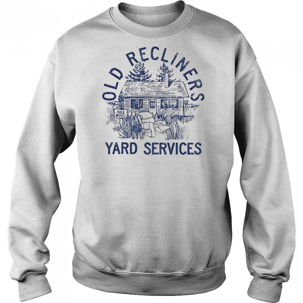 Old Recliners Yard Services shirt Sweatshirt