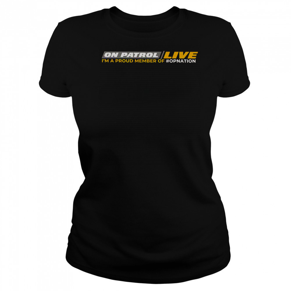 On Patrol Live I’m Proud Member Of Opnation T-Shirt Women's T-shirt