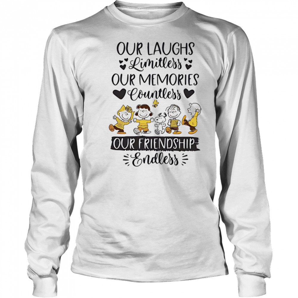 Peanuts our laughs limitless our memories countless our friendship endless shirt Long Sleeved