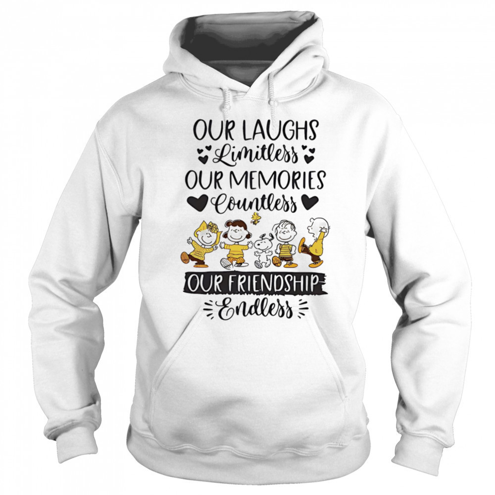 Peanuts our laughs limitless our memories countless our friendship endless shirt Hoodie