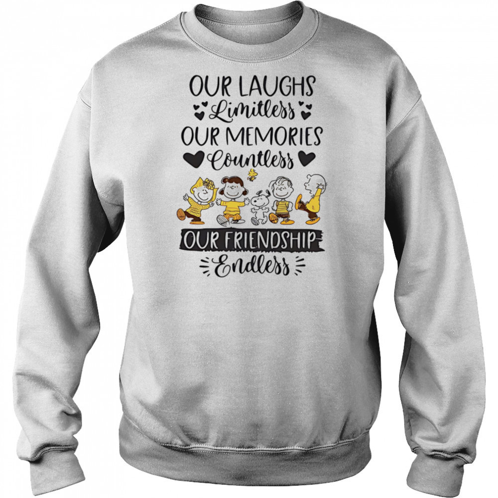 Peanuts our laughs limitless our memories countless our friendship endless shirt Sweatshirt