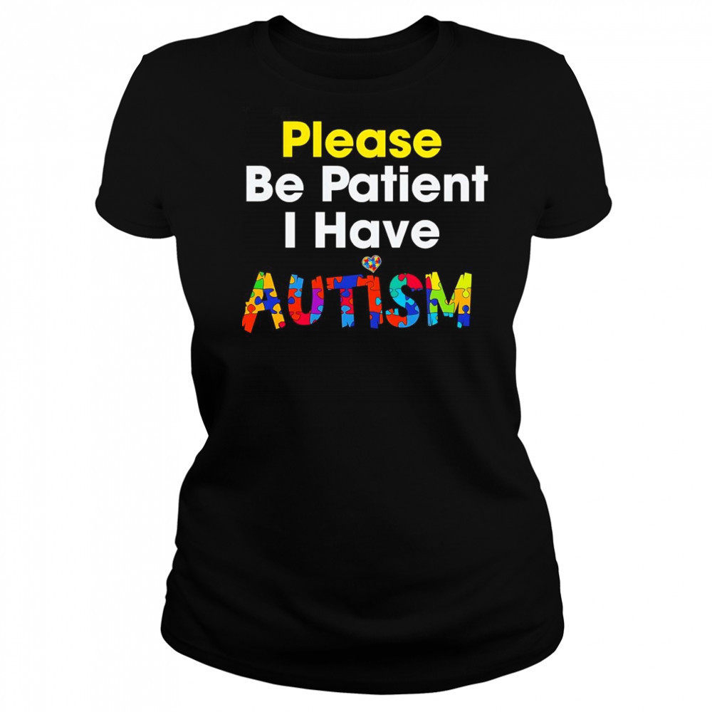 Please be patient I have Autism shirt Women's T-shirt