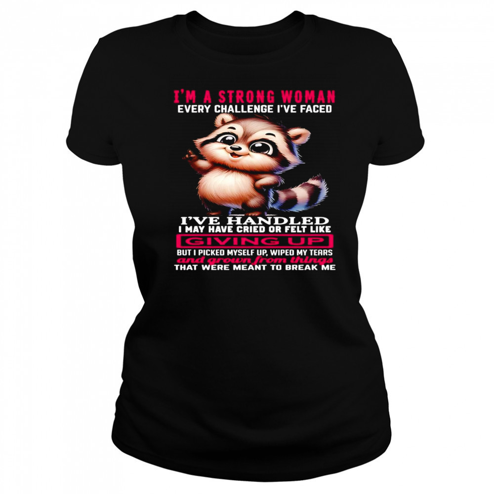 Raccoon I’m a strong woman every challenge I’ve faced I’ve handled I may have cried shirt Women's T-shirt