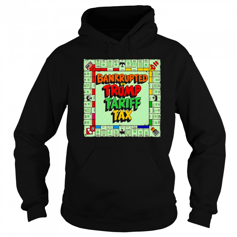 Bankrupted By Trump Tariff Tax shirt Hoodie