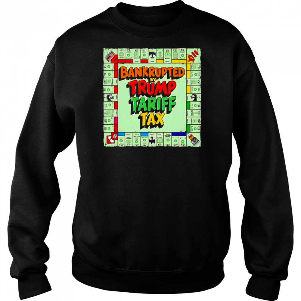 Bankrupted By Trump Tariff Tax shirt Sweatshirt