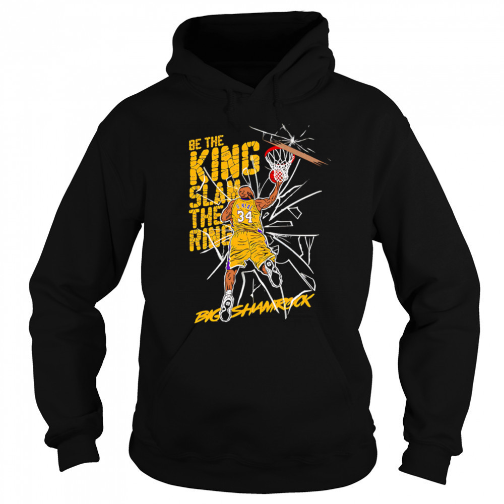 Be the king Slam the ring Shaquille O’Neal Lakers shirt Hoodie