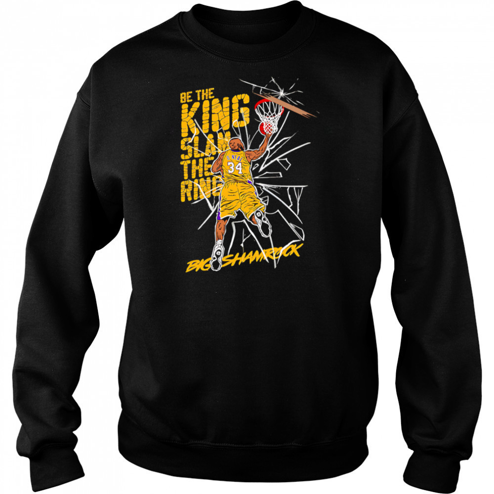 Be the king Slam the ring Shaquille O’Neal Lakers shirt Sweatshirt