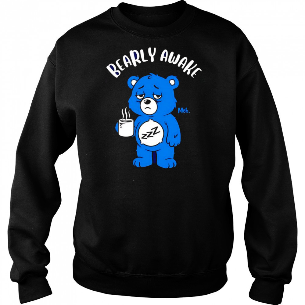 Bearly awake coffee shirt Sweatshirt